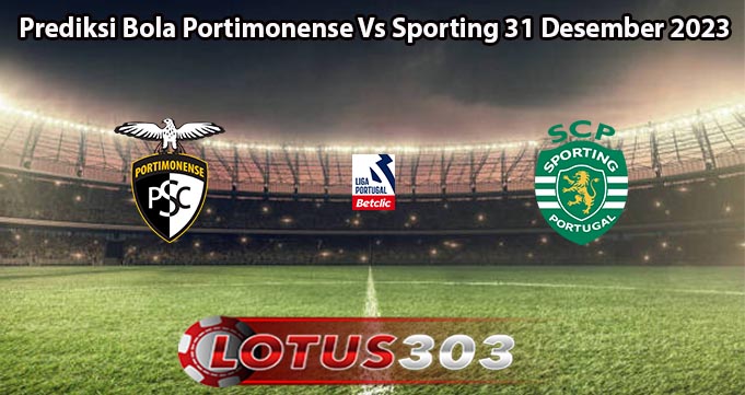Prediksi Bola Portimonense Vs Sporting 31 Desember 2023