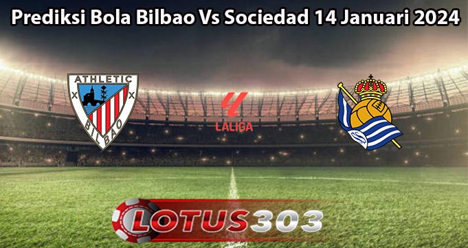 Prediksi Bola Bilbao Vs Sociedad 14 Januari 2024