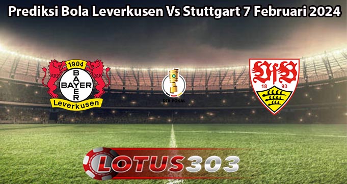 Prediksi Bola Leverkusen Vs Stuttgart 7 Februari 2024