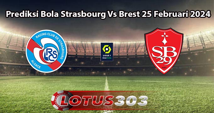 Prediksi Bola Strasbourg Vs Brest 25 Februari 2024